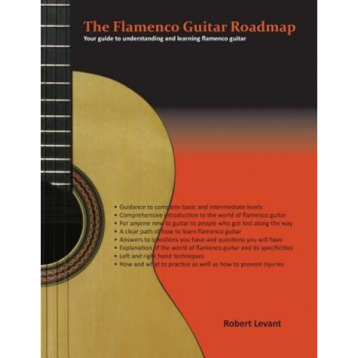 The Flamenco Guitar Roadmap: Your Guide to Understanding and Learning Flamenco Guitar, Robert Levant (Author)