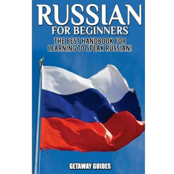 Russian for Beginners: The Best Handbook for Learning to Speak Russian!, Getaway Guides (Author)