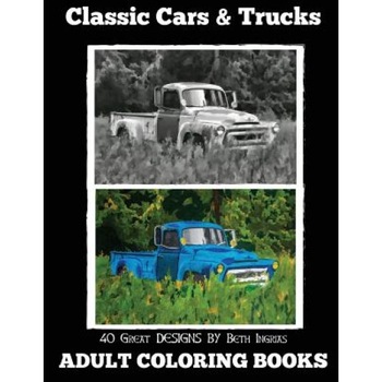 Adult Coloring Books: Classic Cars & Trucks, Beth Ingrias (Author) Adult Coloring Books: Classic Cars & Trucks, Beth Ingrias (Author)