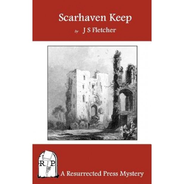 Scarhaven Keep, J. S. Fletcher (Author)
