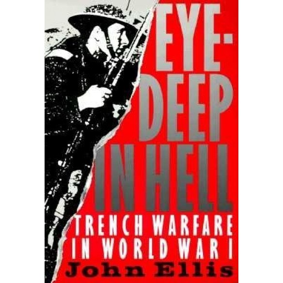 Eye-Deep in Hell: Trench Warfare in World War I, John Ellis (Author)
