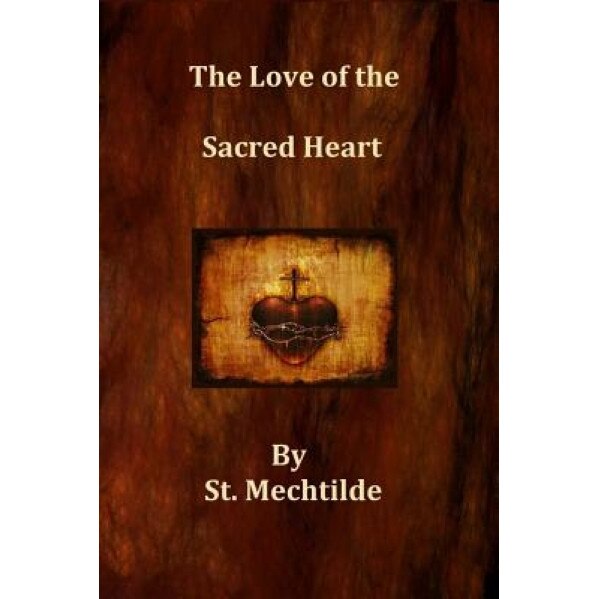 The Love of the Sacred Heart, St Mechtilde (Author)