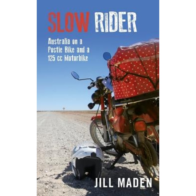 Slow Rider: Australia on a Postie Bike and a 125 CC Motorbike, Jill Maden (Author)