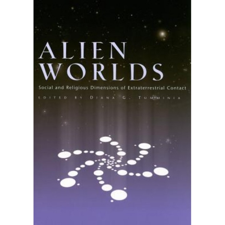 Alien Worlds: Social and Religious Dimensions of Extraterrestrial Contact - Diana G. Tumminia (Editor)