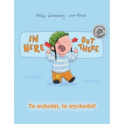 In Here, Out There! Tu Wchodzi, Tu Wychodzi!: Children's Picture Book English-Polish (Bilingual Edition/Dual Language), Philipp Winterberg (Author)