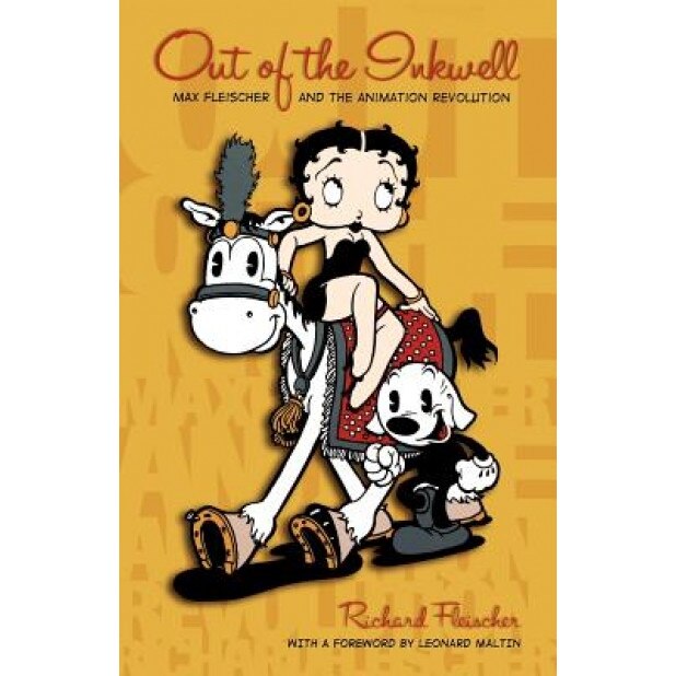 Out of the Inkwell: Max Fleischer and the Animation Revolution, Richard Fleischer (Author)