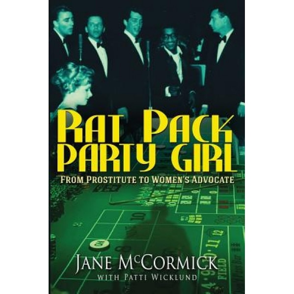 Rat Pack Party Girl: From Prostitute to Women's Advocate, Jane McCormick (Author)