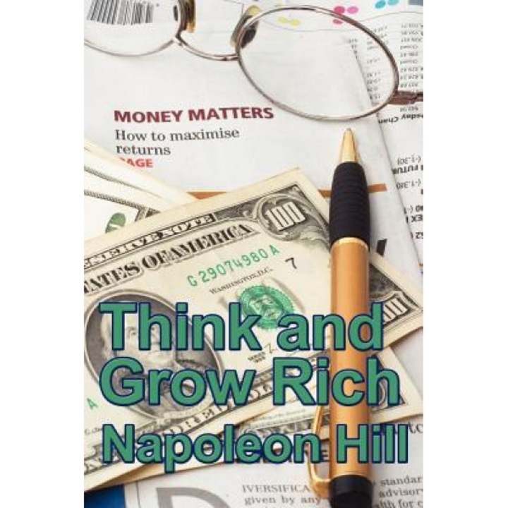 Think and Grow Rich, Napoleon Hill (Author)