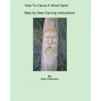 How to Carve a Wood Spirit, Betty Robertson (Author) How to Carve a Wood Spirit, Betty Robertson (Author)