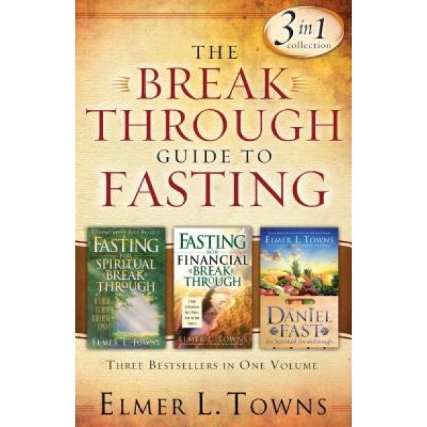 The Breakthrough Guide to Fasting: Three Bestsellers in One Volume, Elmer L. Towns (Author)