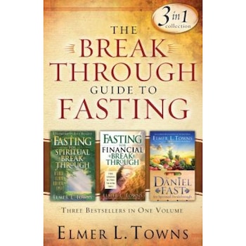 The Breakthrough Guide to Fasting: Three Bestsellers in One Volume, Elmer L. Towns (Author) The Breakthrough Guide to Fasting: Three Bestsellers in One Volume, Elmer L. Towns (Author)