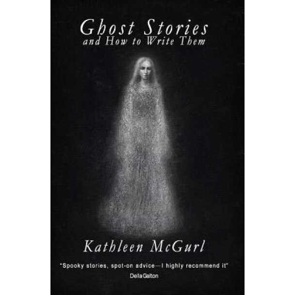 Ghost Stories and How to Write Them, Kathleen McGurl (Author)