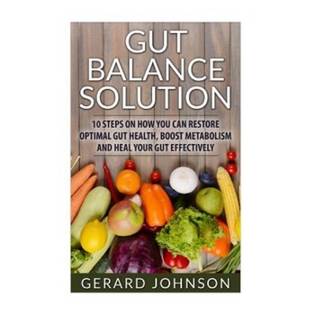 Gut: Gut Balance Solution: 10 Steps on How You Can Restore Optimal Gut Health, Boost Metabolism and Heal Your Gut Effective, Gerard Johnson (Author) Gut: Gut Balance Solution: 10 Steps on How You Can Restore Optimal Gut Health, Boost Metabolism and Heal Your Gut Effective, Gerard Johnson (Author)