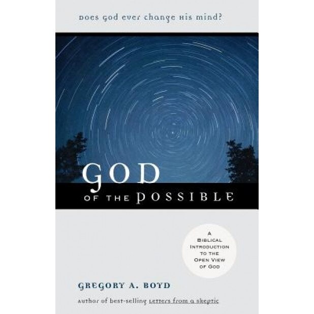 God of the Possible: A Biblical Introduction to the Open View of God, Gregory A. Boyd