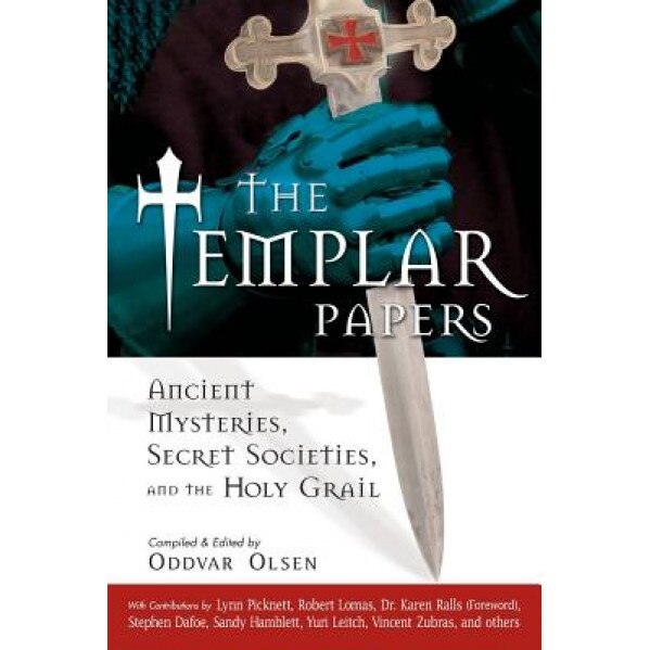 The Templar Papers: Ancient Mysteries, Secret Societies, and the Holy Grail,