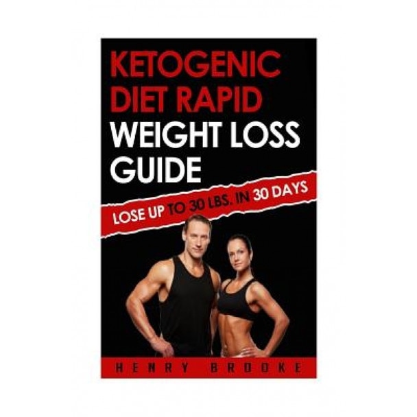 Ketogenic Diet Rapid Weight Loss Guide: Lose Up to 30 Lbs. in 30 Days, Henry Brooke (Author)