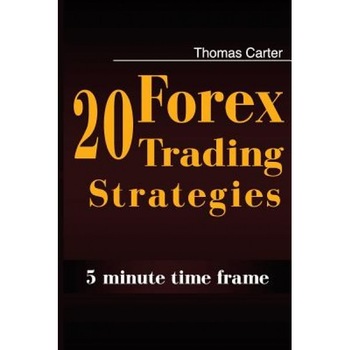 20 Forex Trading Strategies Collection (5 Min Time Frame), Thomas Carter (Author) 20 Forex Trading Strategies Collection (5 Min Time Frame), Thomas Carter (Author)
