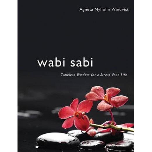Wabi Sabi: Timeless Wisdom for a Stress-Free Life, Agneta Nyholm Winqvist (Author)