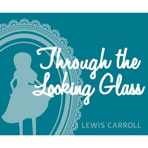 Through the Looking Glass: And What Alice Found There, Lewis Carroll (Author)