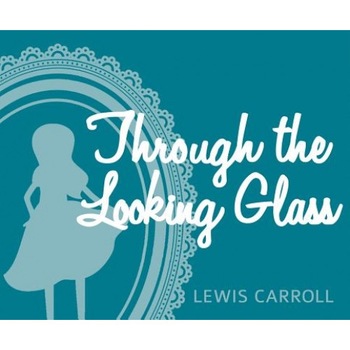 Through the Looking Glass: And What Alice Found There, Lewis Carroll (Author) Through the Looking Glass: And What Alice Found There, Lewis Carroll (Author)