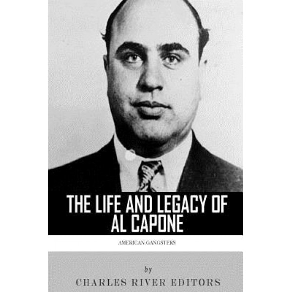 American Gangsters: The Life and Legacy of Al Capone, Charles River Editors (Author)