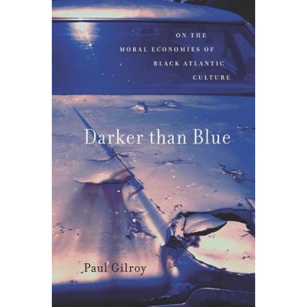 Darker Than Blue: On the Moral Economies of Black Atlantic Culture, Paul Gilroy (Author)