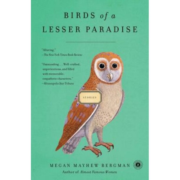 Birds of a Lesser Paradise: Stories, Megan Mayhew Bergman (Author)