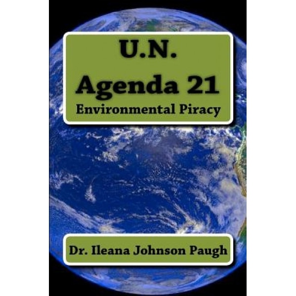 U.N. Agenda 21: Environmental Piracy, Ileane Johnson Paugh (Author)