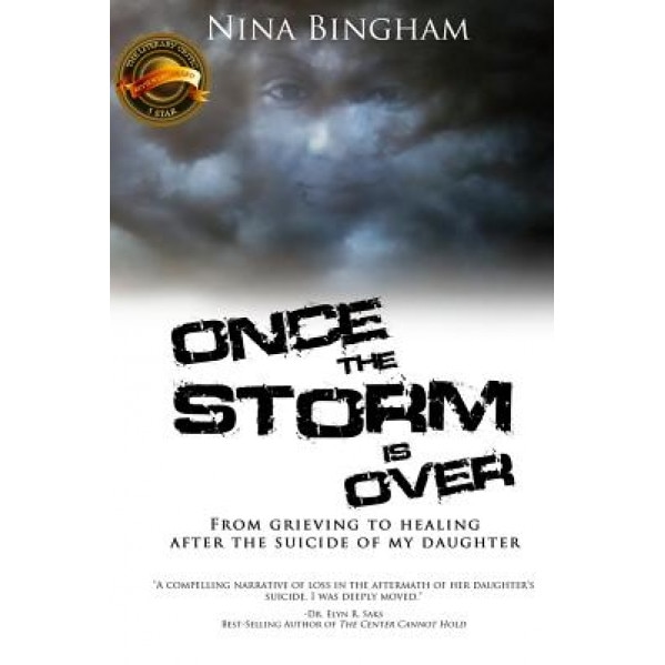 Once the Storm Is Over: From Grieving to Healing After the Suicide of My Daughter, Nina Bingham (Author)