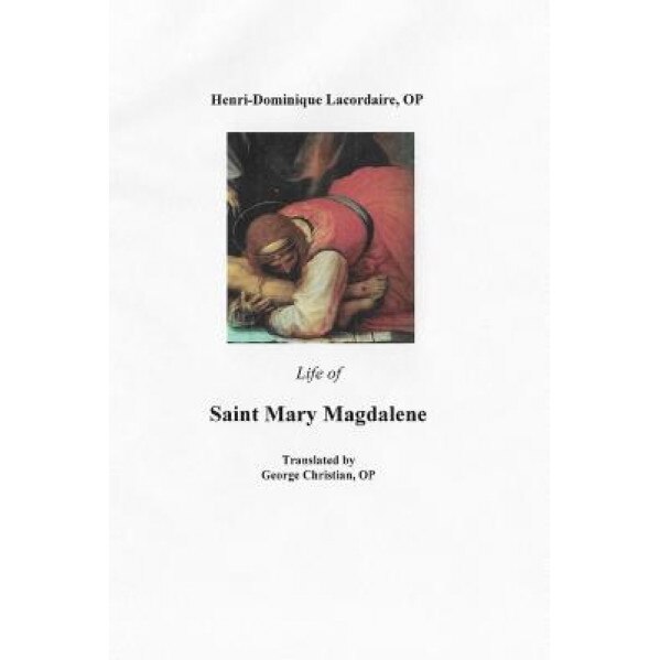 Life of Saint Mary Magdalene, Op Henri- Dominique Lacordaire (Author)