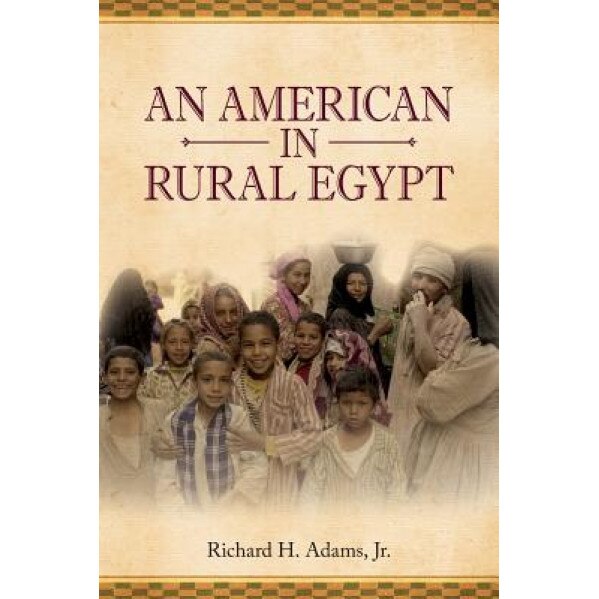 An American in Rural Egypt, Richard H. Adams Jr (Author)