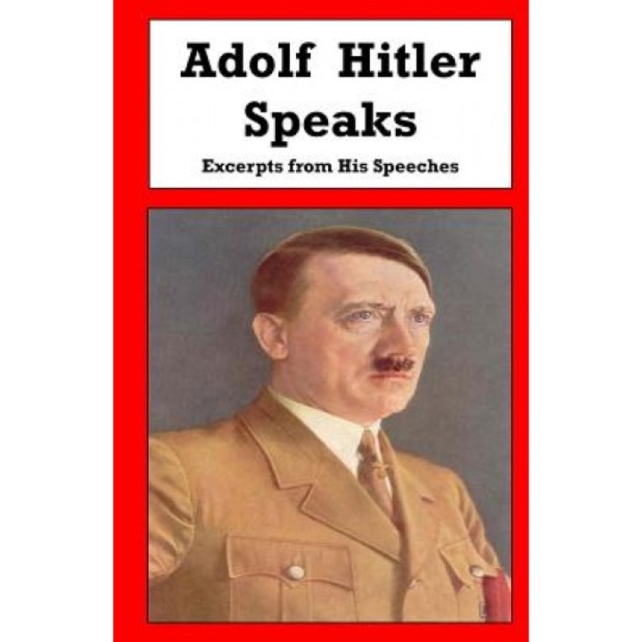 Adolf Hitler Speaks: Excerpts from His Speeches, Adolf Hitler (Author)