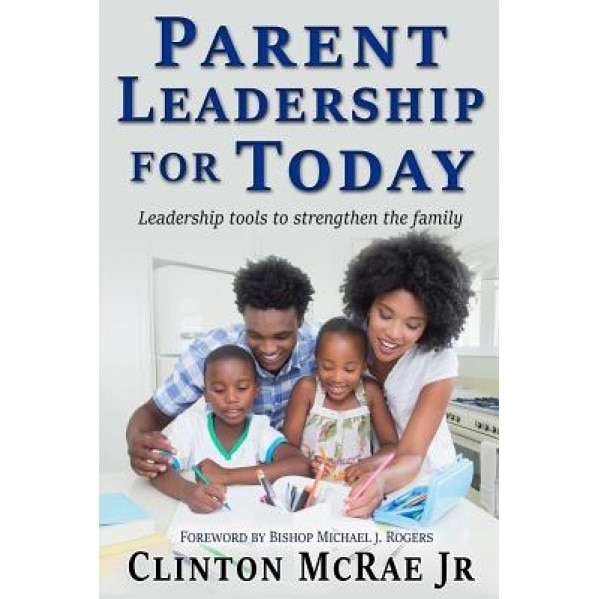 Parent Leadership for Today, Clinton McRae Jr (Author)