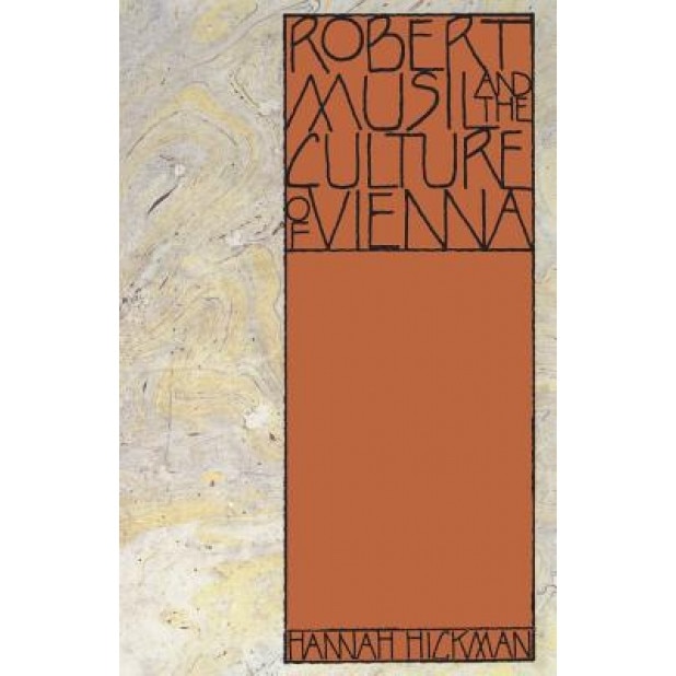 Robert Musil and the Culture of Vienna, Hannah Hickman (Author)