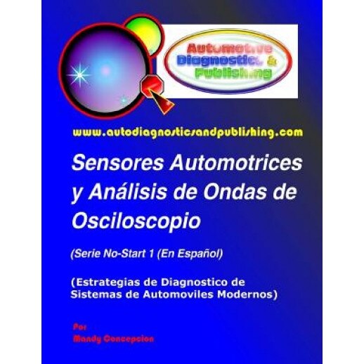 Sensores Automotrices y Analisis de Ondas de Osciloscopio: Estrategias de Diagnostico de Sistemas Modernos Automotrices, Mandy Concepcion (Author)