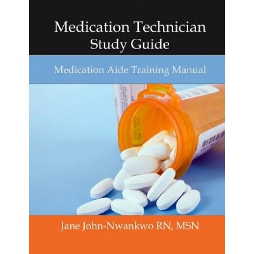 Medication Technician Study Guide: Medication Aide Training Manual - Msn Jane John-Nwankwo Rn (Author)