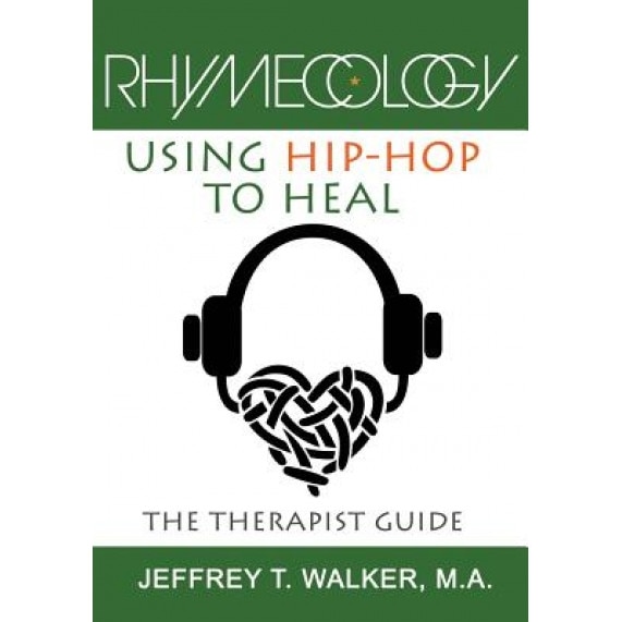 Rhymecology: Using Hip-Hop to Heal: The Therapist Guide - Jeffrey T. Walker (Author)