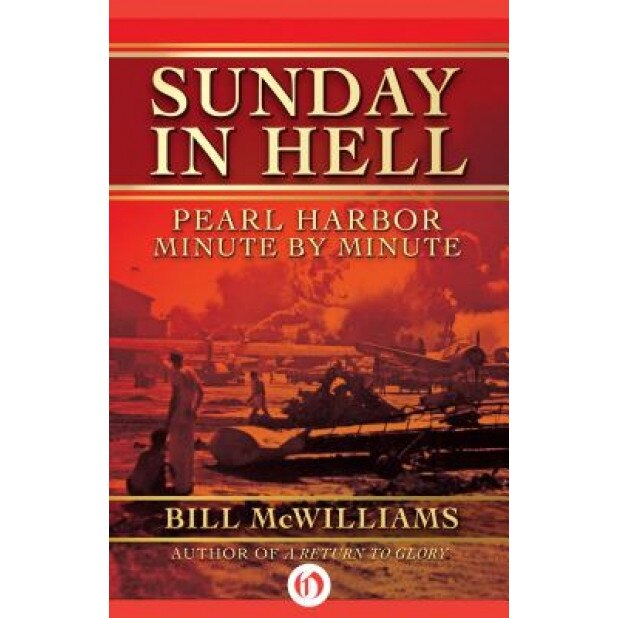 Sunday in Hell: Pearl Harbor Minute by Minute, Bill McWilliams (Author)