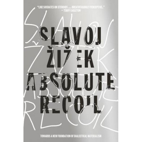 Absolute Recoil: Towards a New Foundation of Dialectical Materialism, Slavoj Zizek (Author)
