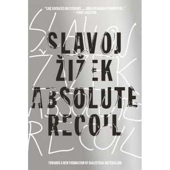 Absolute Recoil: Towards a New Foundation of Dialectical Materialism, Slavoj Zizek (Author) Absolute Recoil: Towards a New Foundation of Dialectical Materialism, Slavoj Zizek (Author)