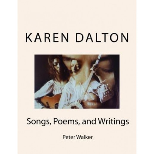 Karen Dalton: Songs, Poems, and Writings: Songs, Poems, and Writings, Peter F. Walker (Author)