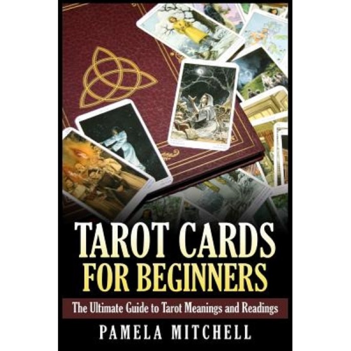 Tarot Cards for Beginners: The Ultimate Guide to Tarot Meanings and Readings - Pamela Mitchell (Author)