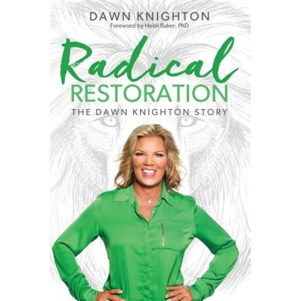Radical Restoration: The Dawn Knighton Story, Dawn Knighton (Author)