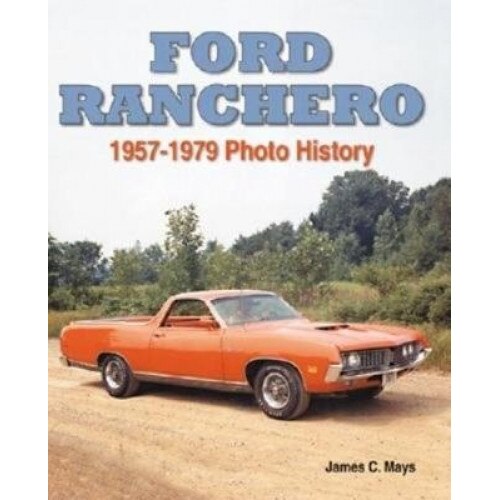 Ford Ranchero: 1957-1979 Photo History, James C. Mays (Author)