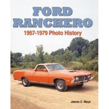 Ford Ranchero: 1957-1979 Photo History, James C. Mays (Author) Ford Ranchero: 1957-1979 Photo History, James C. Mays (Author)