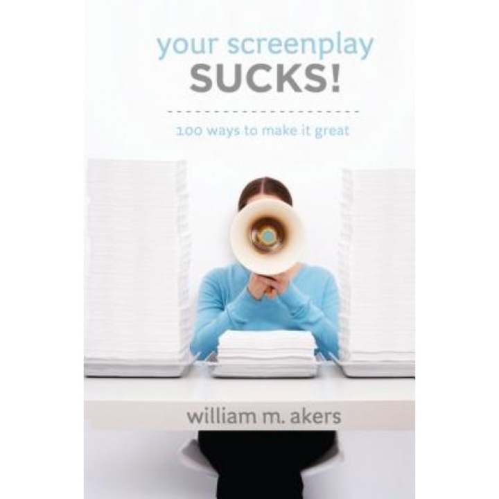 Your Screenplay Sucks!: 100 Ways to Make It Great, William M. Akers (Author)