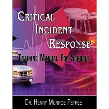 Critical Incident Response Training for Schools: A Hands on Protocol for the Day After, Dr Henry Munroe Petree (Author) Critical Incident Response Training for Schools: A Hands on Protocol for the Day After, Dr Henry Munroe Petree (Author)