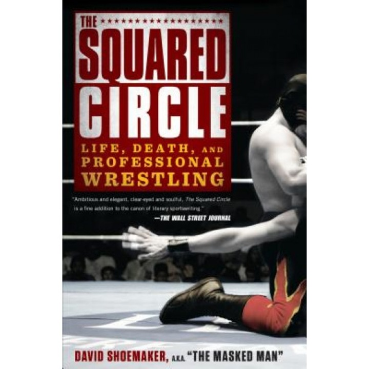 The Squared Circle: Life, Death, and Professional Wrestling, David, P. Shoemaker (Author)