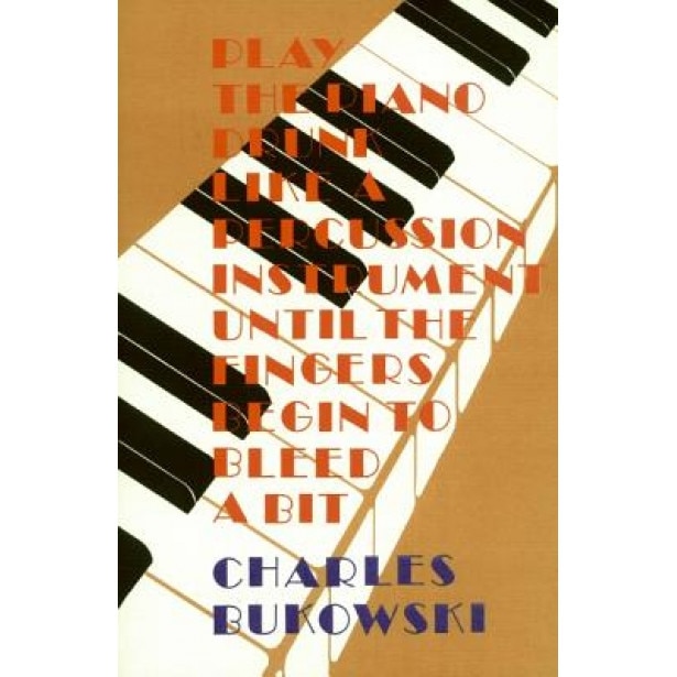Play the Piano, Charles Bukowski