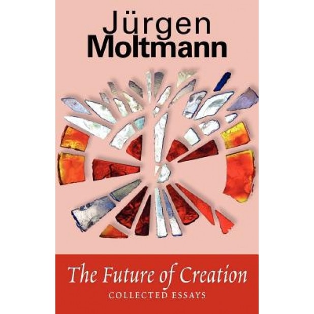 The Future of Creation: Collected Essays, Jurgen Moltmann (Author)